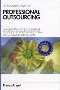 Professional outsourcing. Un‘opportunità da sviluppare secondo i criteri di efficienza ed economia industriale Scelto Dai Clienti