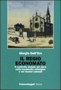 Il regio economato. Il controllo statale sul clero nella Lombardia asburgica e nei domini sabaudi Soddisfatti O Rimborsati