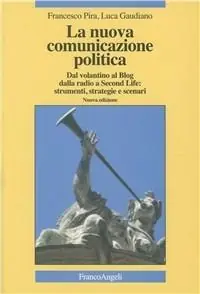 Più Venduto La nuova comunicazione politica. Dal volantino al blog dalla radio a Second Life strumenti, strategie e scenari