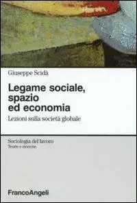 Legame sociale, spazio ed economia. Lezioni sulla società globale Esclusivo