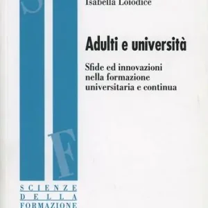 Adulti e università. Sfide ed innovazioni nella formazione universitaria e continua Compra Oggi Stesso