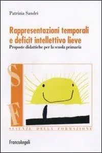 Rappresentazioni temporali e deficit intellettivo lieve. Proposte didattiche per la scuola primaria Subito Disponibile