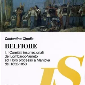 Spedizione Espresso Belfiore I. I comitati insurrezionali del Lombardo-Veneto ed il loro processo a Mantova del 1852-1853
