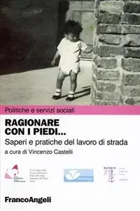 Ragionare con i piedi. Saperi e pratiche del lavoro di strada Bestseller