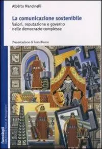 La comunicazione sostenibile. Valori, reputazione e governo nelle democrazie complesse Spedito Oggi
