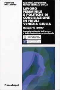 Prezzo Ridotto Lavoro femminile e politiche di conciliazione in Friuli Venezia Giulia. Rapporto 2007