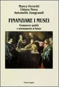 Non Perdere Finanziare i musei. Promuovere qualità e orientamento al futuro