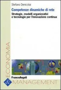 Competenze dinamiche di rete. Strategie, modelli organizzativi e tecnologie per l‘innovazione continua Esclusivo