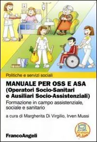 Esclusivo Manuale per OSS e ASA (Operatori socio-sanitari e ausiliari socio-assistenziali). Formazione in campo assistenziale, sociale e sanitario