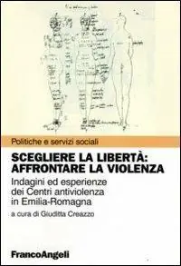 Più Venduto Scegliere la libertà. Affrontare la violenza. Indagine ed esperienze dei centri antiviolenza in Emilia-Romagna
