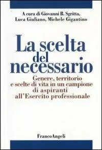 Bestseller La scelta del necessario. Genere, territorio e scelte di vita in un campione di aspiranti all‘Esercito professionale