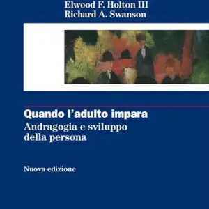 Professionale Quando l‘adulto impara. Andragogia e sviluppo della persona