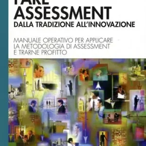 Prezzo Basso Fare assessment dalla tradizione all‘innovazione. Manuale operativo per applicare la metodologia di assessment e trarne profitto