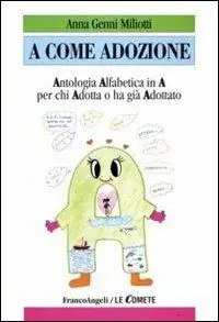 A come adozione. Antologia alfabetica in «A» per chi adotta o ha già adottato Consegna Rapida