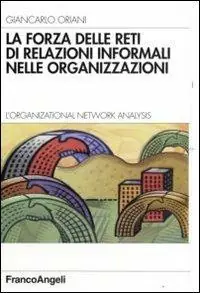 Novità La forza delle reti di relazioni informali nelle organizzazioni. L‘organizational Network Analysis