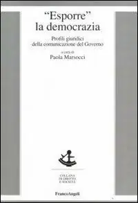 Esporre la democrazia. Profili giuridici della comunicazione del governo Subito Disponibile