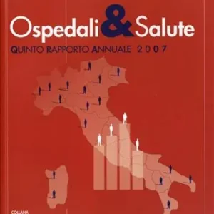 Esclusivo Ospedali e salute in Italia. Quinto rapporto annuale 2007
