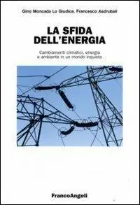 Prezzo Basso La sfida dell‘energia. Cambiamenti climatici, energia e ambiente in un mondo inquieto
