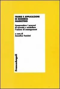 Esclusivo Teorie e applicazioni di business marketing. Comprendere i processi di mercato e modellare l‘azione di management