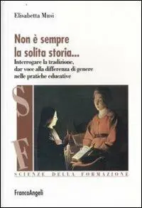 Spedito Oggi Non è sempre la solita storia. Interrogare la tradizone, dar voce alla differenza di genere nelle pratiche educative