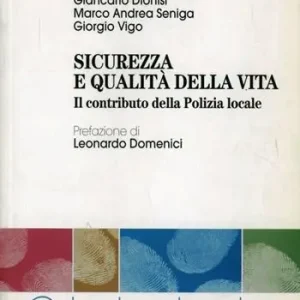 Sicurezza e qualità della vita. Il contributo della polizia locale Reso Gratuito