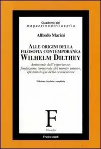 Offerta Alle origini della filosofia contemporanea. Wilhelm Dilthey. Antinomie dell‘esperienza, fondazione temporale del mondo umano, epistemologia della connessione