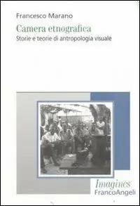 Camera etnografica. Storie e teorie di antropologia visuale Nuovo Arrivo
