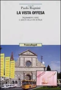 La vista offesa. Inquinamento visivo e qualità della vita in Italia Promozione Esclusiva
