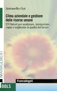 Offerta Limitata Clima aziendale e gestione delle risorse umane. 270 fattori per analizzare, interpretare, capire e migliorare la qualità del lavoro