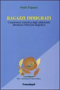 Ragazzi immigrati. L‘esperienza scolastica degli adolescenti attraverso l‘intervista biografica Miglior Prezzo