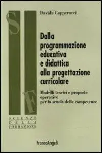 Dalla programmazione educativa e didattica alla progettazione curricolare. Modelli teorici e proposte operative per la scuola delle competenze Offerta Limitata