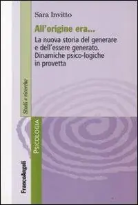 All‘origine era. La nuova storia del generare e dell‘essere generato. Dinamiche psico-logiche in provetta Economico