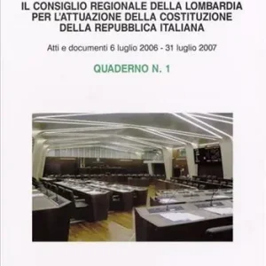 Occasione Il Consiglio Regionale della Lombardia per l‘attuazione della costituzione della Repubblica italiana. Quaderno. Vol. 1 Atti e documenti 6 luglio 2006-31 luglio 2007