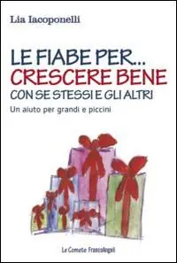 Le fiabe per... crescere bene con se stessi e gli altri. Un aiuto per grandi e piccini Acquista Ora