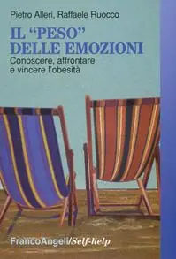 Il «peso» delle emozioni. Conoscere, affrontare e vincere l‘obesità Spedito Oggi