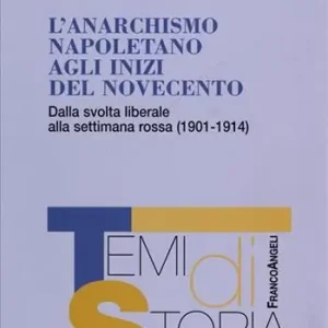 Acquista Ora L‘anarchismo napoletano agli inizi del Novecento. Dalla svolta liberale alla settimana rossa (1901-1914)