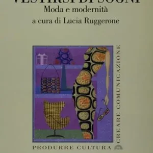 Vestirsi di sogni. Moda e modernità Offerta Limitata