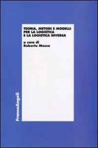 Teoria, metodi e modelli per la logistica e la logistica inversa Prezzo Ridotto