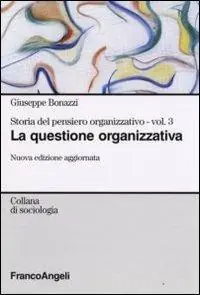 Storia del pensiero organizzativo. Vol. 3 La questione organizzativa. Compra Oggi Stesso