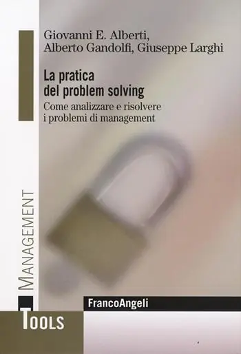 La pratica del problem solving. Come analizzare e risolvere i problemi di management Subito Disponibile