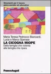 La cicogna miope. Dalla famiglia che violenta alla famiglia che ripara Prezzo Di Fabbrica