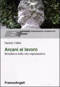Arcani al lavoro. Metafisica della vita organizzativa Ultime Pezzi