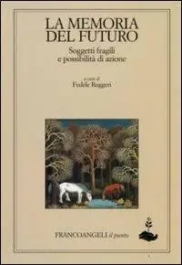 Scelto Dai Clienti La memoria del futuro. Soggetti fragili e possibilità di azione
