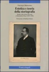 Ordina Subito Estetica e teoria della storiografia. Studio sulla prima filosofia di Benedetto Croce (1893-1900)