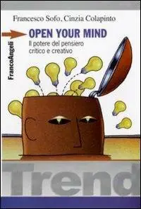 Open your mind. Il potere del pensiero critico e creativo Saldi