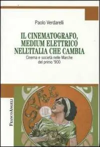 Offerta Lampo Il cinematografo, medium elettrico nell‘Italia che cambia. Cinema e società nelle Marche del primo ‘900