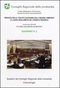 Proposte per lo «Statuto d‘Autonomia della Regione Lombardia» e il nuovo regolamento del consiglio regionale. Quaderno. Vol. 2 Esclusivo