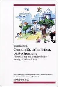 Comunità, urbanistica, partecipazione. Materiali per una pianificazione strategica comunitaria Nuova Collezione