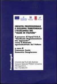 Crescita professionale e sviluppo territoriale l‘eccellenza del «Made in Vulture». Il percorso di Equal B.O.A. «Basilicata Organizzazione che apprende»... Soddisfatti O Rimborsati
