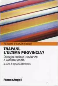 Trapani, l‘ultima provincia? Disagio sociale, devianze e welfare locale Prezzo Ridotto